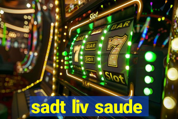 sadt liv saude